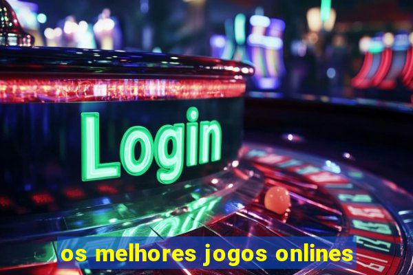 os melhores jogos onlines